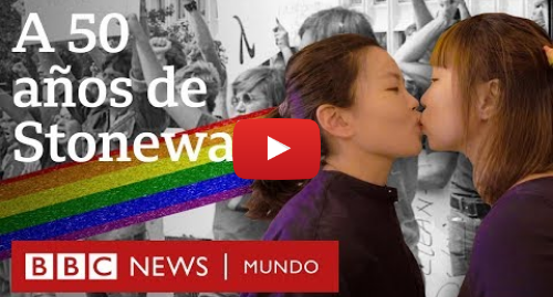 Publicación de Youtube por BBC News Mundo: Documental 4 historias de amor y diversidad a 50 años de Stonewall