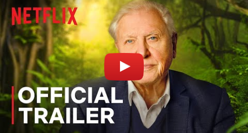 Youtube post by Netflix: David Attenborough A Life on Our Planet | Official Trailer | Netflix