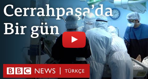BBC News Türkçe tarafından yapılan Youtube paylaşımı: Türkiye'de koronavirüs  Cerrahpaşa'da bir gün