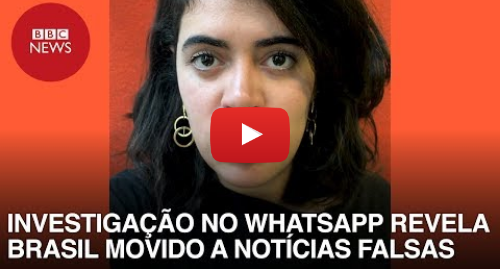 YouTube post de BBC News Brasil: Investigação no WhatsApp revela Brasil movido a notícias falsas