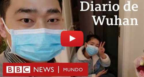 Publicación de Youtube por BBC News Mundo: La pareja que filmó cómo vivió el coronavirus en Wuhan, la ciudad china donde se originó la pandemia