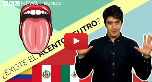 Publicación de Youtube por BBC News Mundo: ¡¿Acento neutro en español?! ¿Existe? ¿Y qué país en América Latina lo tiene?
