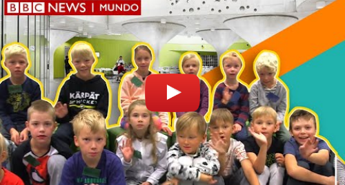 Publicación de Youtube por BBC News Mundo: Las escuelas s de Finlandia donde los alumnos deciden qué estudiar