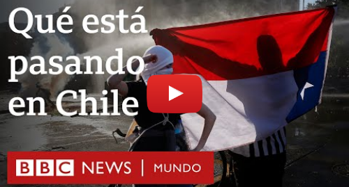 Publicación de Youtube por BBC News Mundo: Protestas en Chile  cómo empezaron y qué hay detrás de la furia en "el paraíso de América Latina"