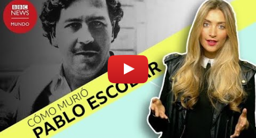 Publicación de Youtube por BBC News Mundo: Cómo murió Pablo Escobar y 3 teorías sobre quién le disparó