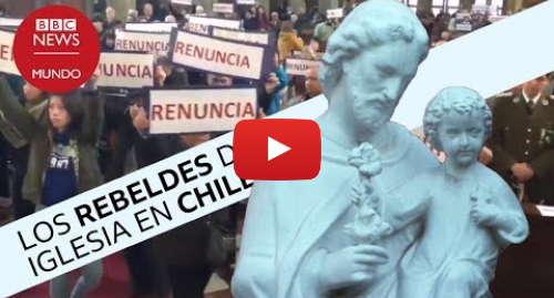Publicación de Youtube por BBC News Mundo: Cómo se destapó el escándalo de abusos sexuales que sacudió a la Iglesia en Chile I Documental BBC