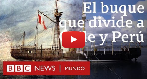Publicación de Youtube por BBC News Mundo: Huáscar el barco que divide a Chile y a Perú BBC Mundo
