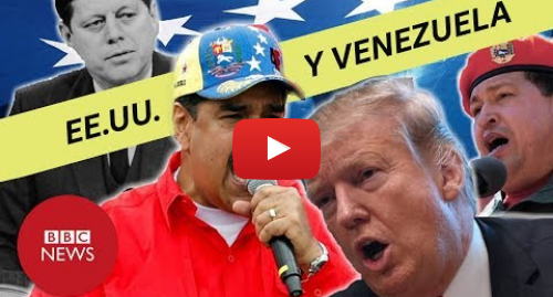 Publicación de Youtube por BBC News Mundo: ¿Cómo Estados Unidos y Venezuela pasaron de mejores amigos a peores enemigos?