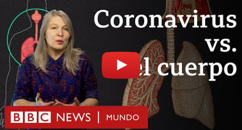 Publicación de Youtube por BBC News Mundo: ¿Qué le hace el coronavirus al cuerpo? | BBC Mundo