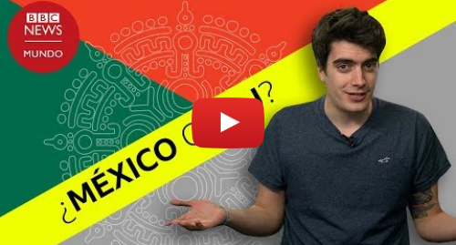 Publicación de Youtube por BBC News Mundo: ¿Por qué México se escribe con X y no con J?