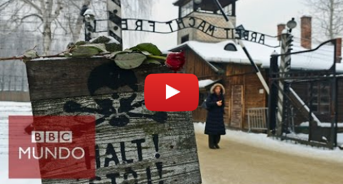 Publicación de Youtube por BBC News Mundo: Auschwitz 70 años del fin del horror nazi