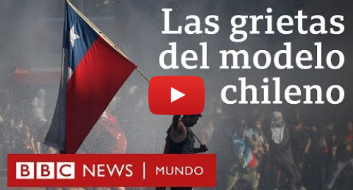 Publicación de Youtube por BBC News Mundo: Protestas en Chile las grietas del modelo económico chileno