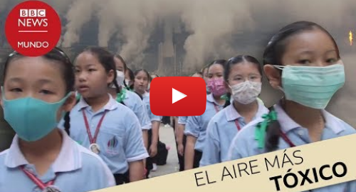 Publicación de Youtube por BBC News Mundo: Cómo se vive en el lugar más contaminado del mundo I Documental BBC