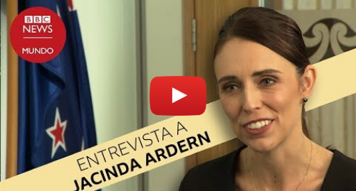 Publicación de Youtube por BBC News Mundo: Jacinda Ardern, entrevista con la primera ministra 