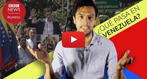 Publicación de Youtube por BBC News Mundo: Qué tiene de diferente esta crisis política en Venezuela