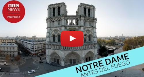 Publicación de Youtube por BBC News Mundo: Notre Dame antes del incendio en 360º