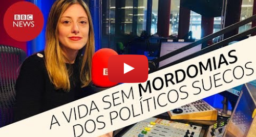 YouTube post de BBC News Brasil: Suécia sem mordomias  deputados não têm assessores, dormem em quitinete e pagam pelo cafezinho