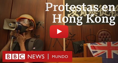 Publicación de Youtube por BBC News Mundo: Protestas en Hong Kong irrumpen en el Parlamento contra la influencia de Pekín