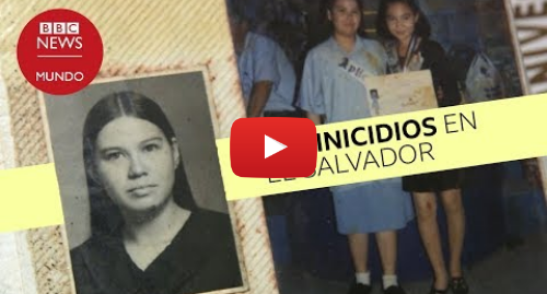 Publicación de Youtube por BBC News Mundo: Karla Tucios el feminicidio que cambió a El Salvador
