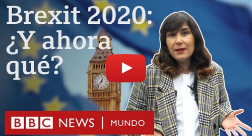 Publicación de Youtube por BBC News Mundo: Brexit 2020 por qué Reino Unido se va de la UE y qué va a pasar ahora BBC Mundo