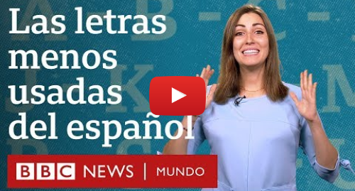 Publicación de Youtube por BBC News Mundo: ¿Cuáles son las letras menos usadas del español? BBC Mundo