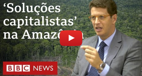 YouTube post de BBC News Brasil: Ricardo Salles Multas e áreas de conservação não são solução para desmatamento