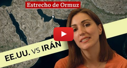 Publicación de Youtube por BBC News Mundo: Por qué es tan importante el estrecho de Ormuz que enfrenta a Estados Unidos e Irán