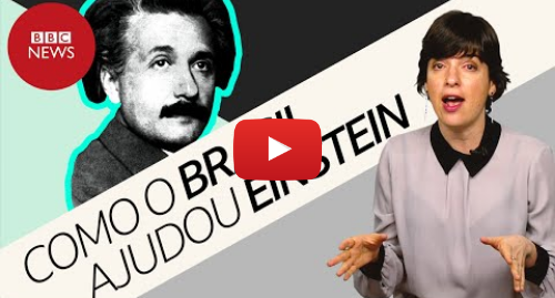 YouTube post de BBC News Brasil: Eclipse de Sobral  O dia em que o Brasil ajudou a confirmar a teoria da relatividade de Einstein