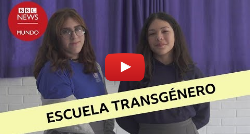 Publicación de Youtube por BBC News Mundo: Cómo es la escuela chilena para niños y niñas transgénero