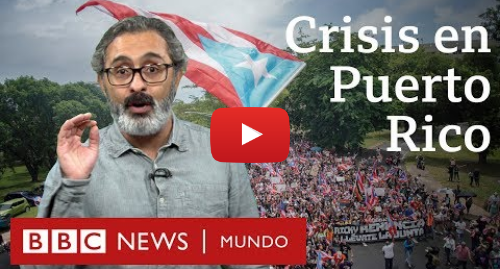 Publicación de Youtube por BBC News Mundo: Cómo es la relación de Puerto Rico con Estados Unidos y cómo afecta a su economía