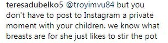 Instagram post: "You don't have to post to Instagram a private moment with your children. We know what breasts are for, she just likes to stir the pot."
