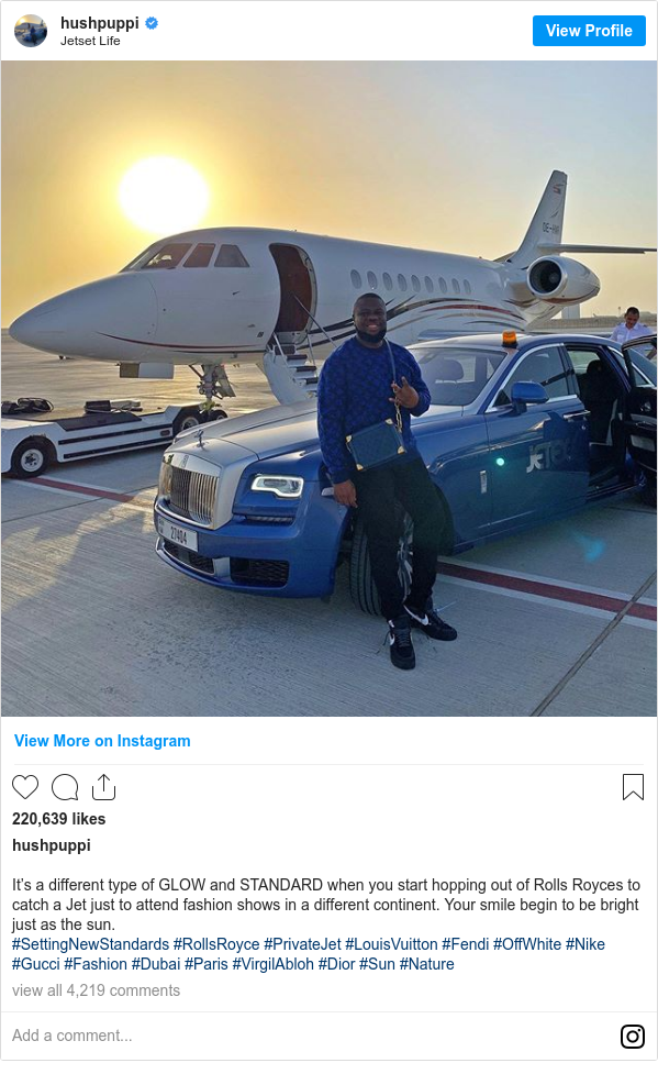 Instagram post by hushpuppi: It’s a different type of GLOW and STANDARD when you start hopping out of Rolls Royces to catch a Jet just to attend fashion shows in a different continent. Your smile begin to be bright just as the sun. 
#SettingNewStandards #RollsRoyce #PrivateJet #LouisVuitton #Fendi #OffWhite #Nike #Gucci #Fashion #Dubai #Paris #VirgilAbloh #Dior #Sun #Nature