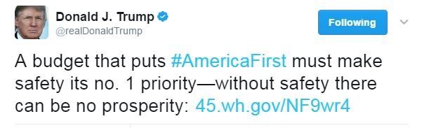 Donald Trump writes on Twitter about his 2018 budget proposal: "A budget that puts #AmericaFirst must make safety its number one priority - without safety there can be no prosperity."
