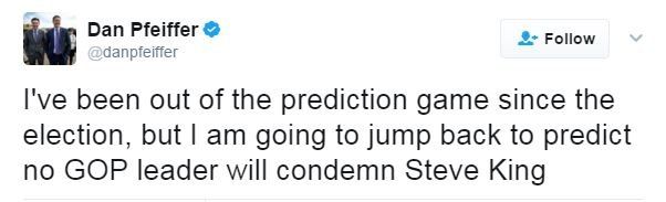 Twitter user Dan Pfeiffer writes: "I am going to jump back and predict no GOP leader will condemn Steve King."