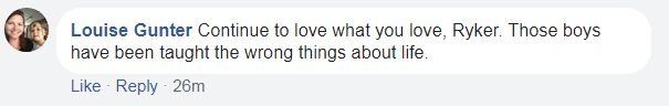 Screen grab of facebook comment by Louse Gunter reading: "Continue to love what you love, Ryker. Those boys have been taught the wrong things about life."