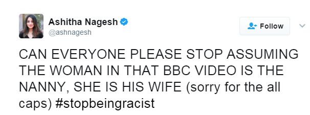 Tweet from Ashitha Nagesh: "CAN EVERYONE PLEASE STOP ASSUMING THE WOMAN IN THAT BBC VIDEO IS THE NANNY, SHE IS HIS WIFE (sorry for the all caps) #stopbeingracist