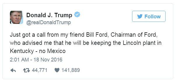 Tweet: Just got a call from my friend Bill Ford, Chairman of Ford, who advised me that he will be keeping the Lincoln plant in Kentucky - no Mexico