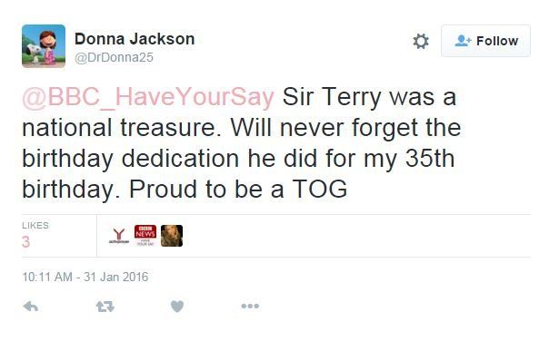 Tweet: Sir Terry was a national treasure. Will never forget the birthday dedication he did for my 35th birthday. Proud to be a TOG