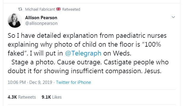 Screenshot of Tweet which reads: "So I have detailed explanation from paediatric nurses explaining why photo of child on the floor is "100% faked". I will put in @Telegraph on Weds. Stage a photo. Cause outrage. Castigate people who doubt it for showing insufficient compassion. Jesus."