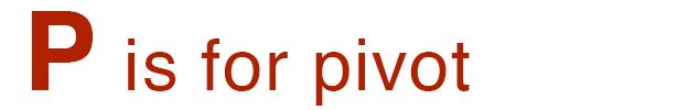 P is for pivot