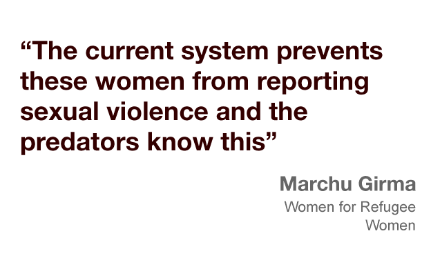"The current system prevents these women from reporting sexual violence and the predators know this"