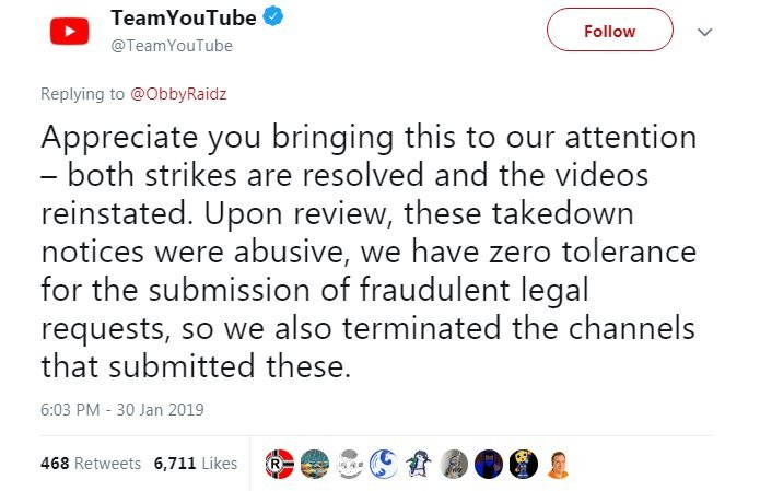 Tweet from YouTube, which reads: 'Appreciate you bringing this to our attention. Both strikes are resolved and the videos reinstated. Upon review, these takedown notices were abusive, we have zero tolerance for the submission of fraudulent legal requests, so we also terminated the channels that submitted these.