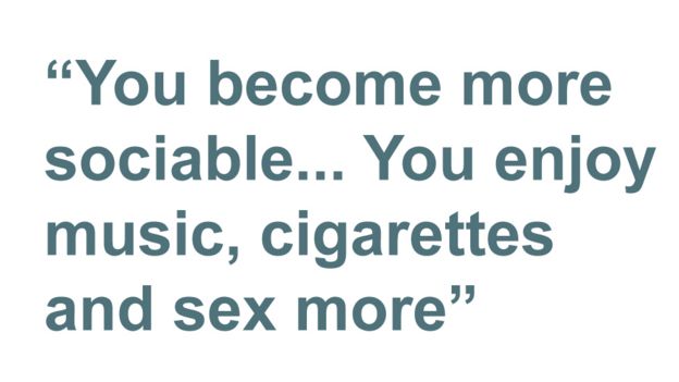 Quotebox: You become more sociable... You enjoy music, cigarettes and sex more