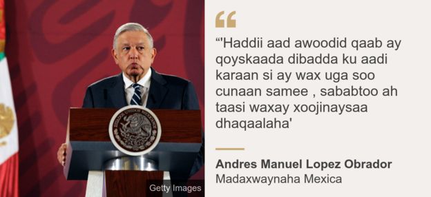 Madaxwaynaha dalka Mexico Andres Manuel Lopez Obrador