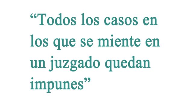 Cita: "Todos los casos en los que se meinte en el juzgado quedan impunes"
