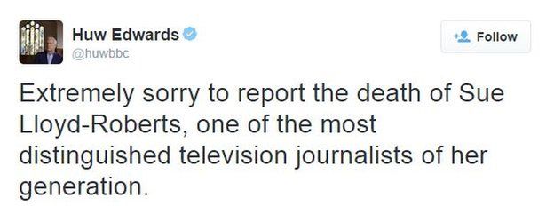 Tweet from Huw Edwards: "Extremely sorry to report the death of Sue Lloyd-Roberts, one of the most distinguished television journalists of her generation."