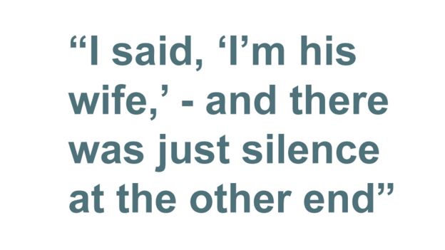 Quotebox: "I said, 'I'm his wife,' - and there was literally just silence at the other end"