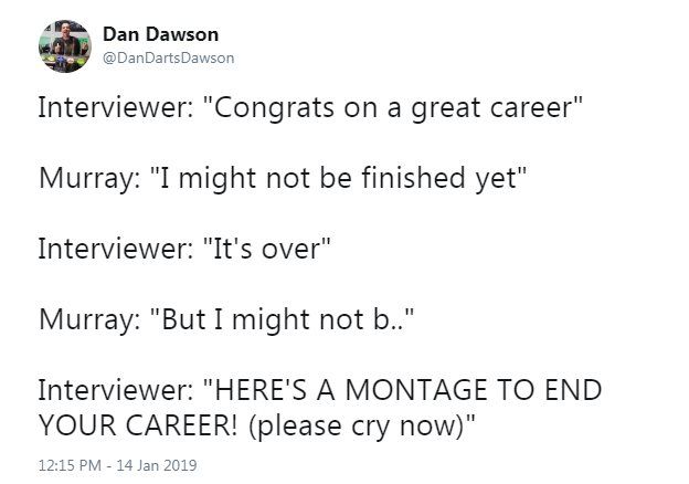 Interviewer: "Congrats on a great career" Murray: "I might not be finished yet" Interviewer: "It's over" Murray: "But I might not b…" Interviewer: "HERE'S A MONTAGE TO END YOUR CAREER! (please cry now)"