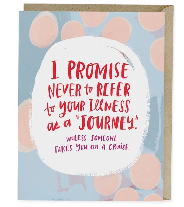 "I promise never to refer to your illness as a journey"