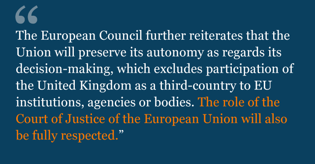 Text from guidelines saying: The European Council further reiterates that the Union will preserve its autonomy as regards its decision-making, which excludes participation of the United Kingdom as a third-country to EU Institutions, agencies or bodies. The role of the Court of Justice of the European Union will also be fully respected.